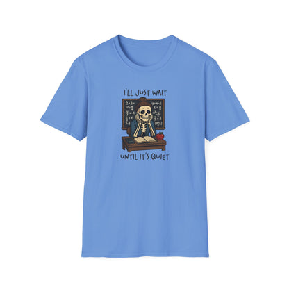 Funny Teacher Skeleton Shirt – I’ll Just Wait Until It’s Quiet