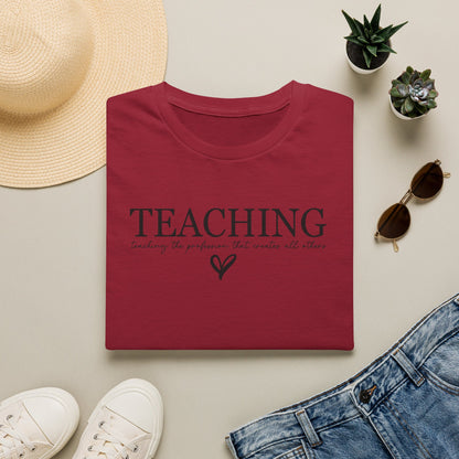 Teaching: The Profession That Creates All Others Shirt | Inspirational Teacher Graphic Tee | Teacher Appreciation Gift