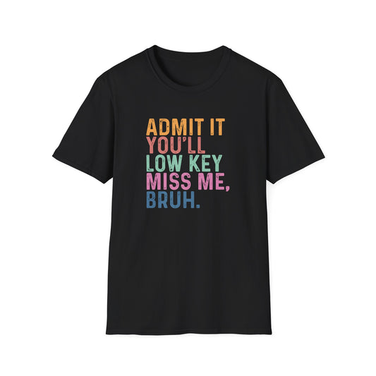 Funny Teacher Last Day Shirt – Admit It You’ll Low Key Miss Me Bruh – End of School Year Tee – Trendy Teacher Gift
