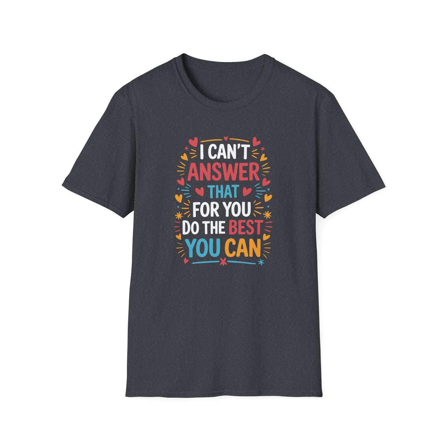 I Can't Answer That For You Do The Best You Can T-Shirt — State Testing T-shirt - Funny Motivational Graphic Tee