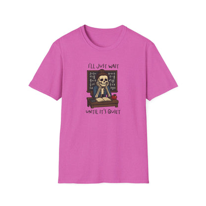 Funny Teacher Skeleton Shirt – I’ll Just Wait Until It’s Quiet