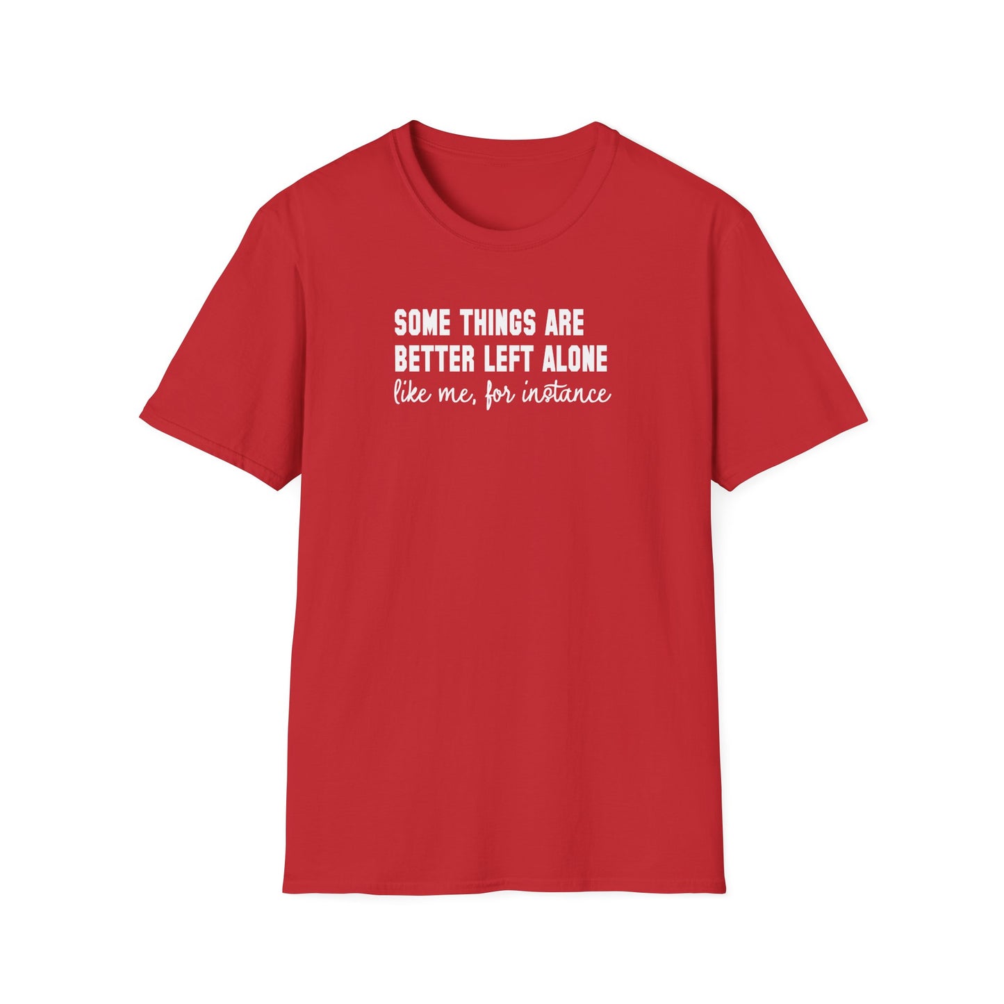 Some Things Are Better Left Alone… Like Me, For Instance  Oversized Tee
