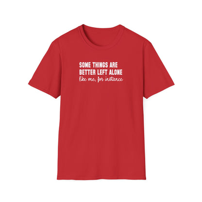 Some Things Are Better Left Alone… Like Me, For Instance  Oversized Tee