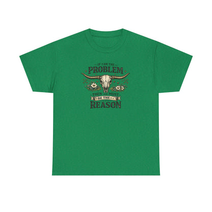 Cowboy Skull Tee – “If I’m the Problem Then You Must Be the Reason” Western Graphic T-Shirt