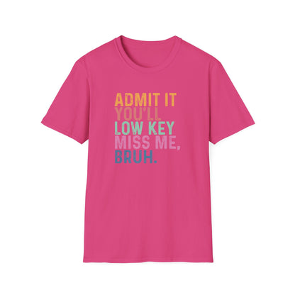 Admit It You’ll Low Key Miss Me Bruh – End of School Year Tee – Funny Teacher Last Day Shirt