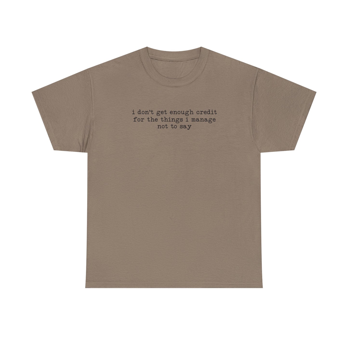 "I don’t get enough credit for the things I manage not to say" Minimalist Text Tee