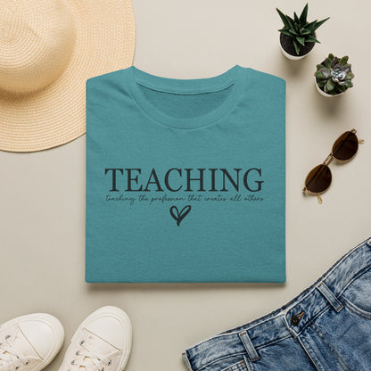 Teaching: The Profession That Creates All Others Shirt | Inspirational Teacher Graphic Tee | Teacher Appreciation Gift