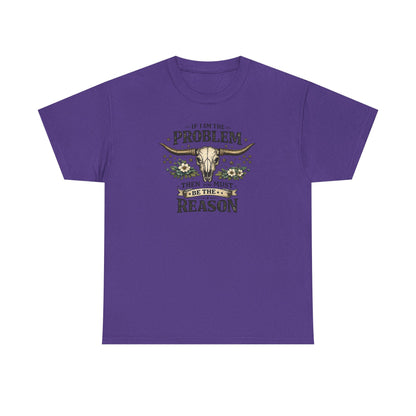 Cowboy Skull Tee – “If I’m the Problem Then You Must Be the Reason” Western Graphic T-Shirt