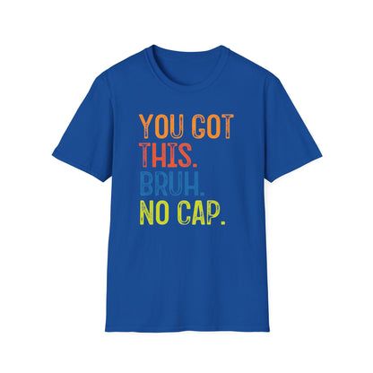 You Got This Bruh No Cap T-Shirt — Motivational Graphic Tee - State Testing Tee