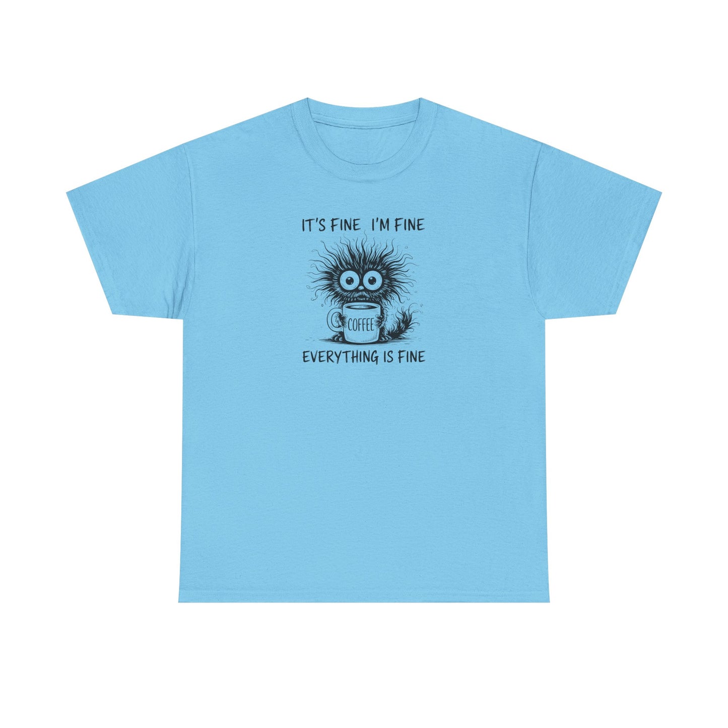 It's Fine I'm Fine Everything Is Fine Funny Coffee T-Shirt-💥Customer Favorite