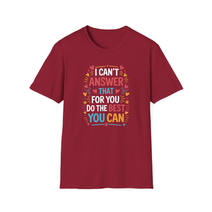 I Can't Answer That For You Do The Best You Can T-Shirt — State Testing T-shirt - Funny Motivational Graphic Tee