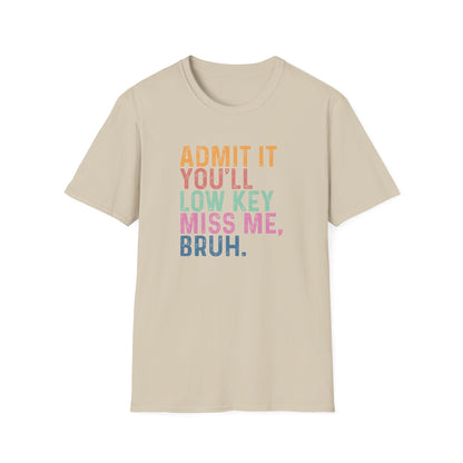 Admit It You’ll Low Key Miss Me Bruh – End of School Year Tee – Funny Teacher Last Day Shirt