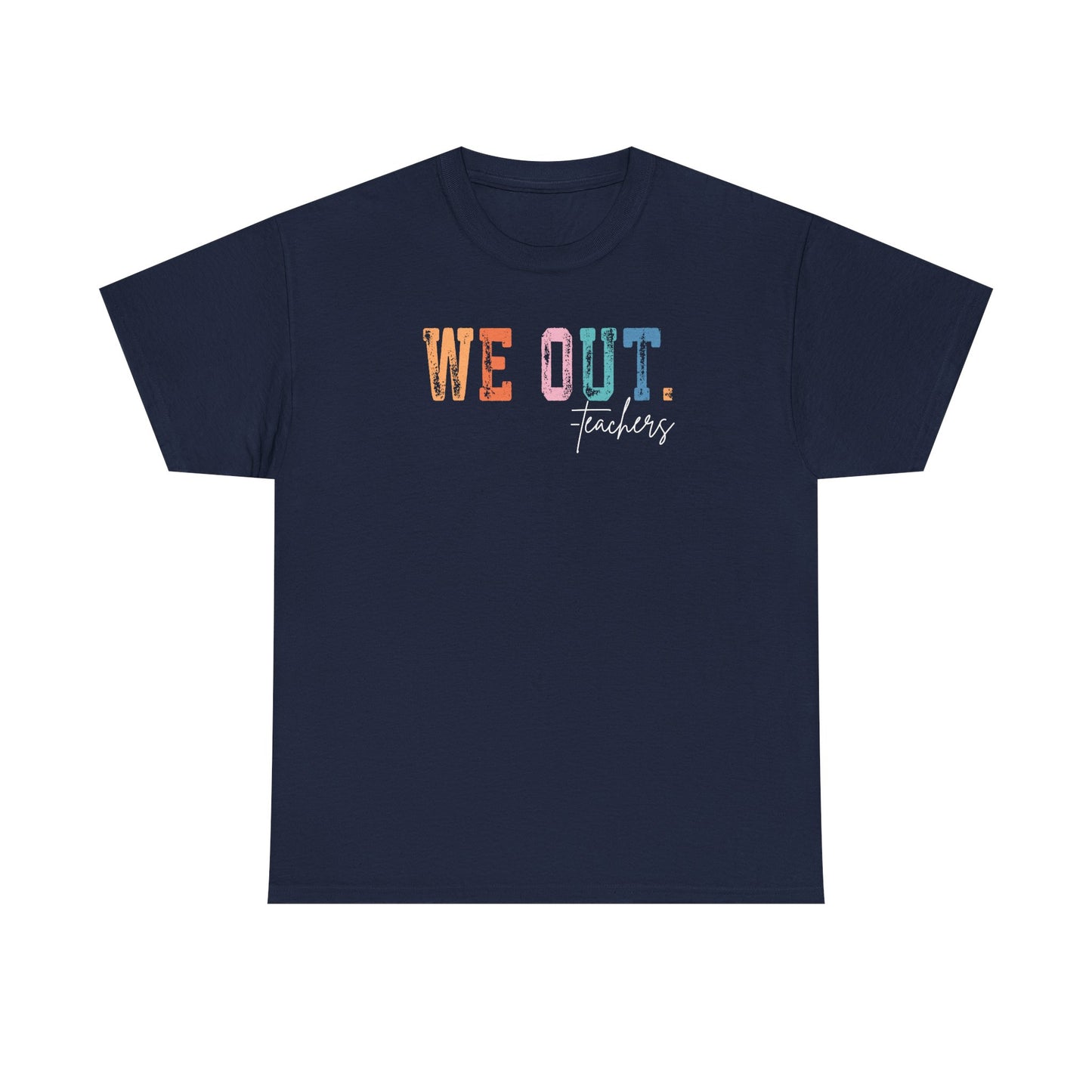 We Out Teachers Shirt | Funny Teacher Last Day Tee | End of School Year Teacher T-Shirt