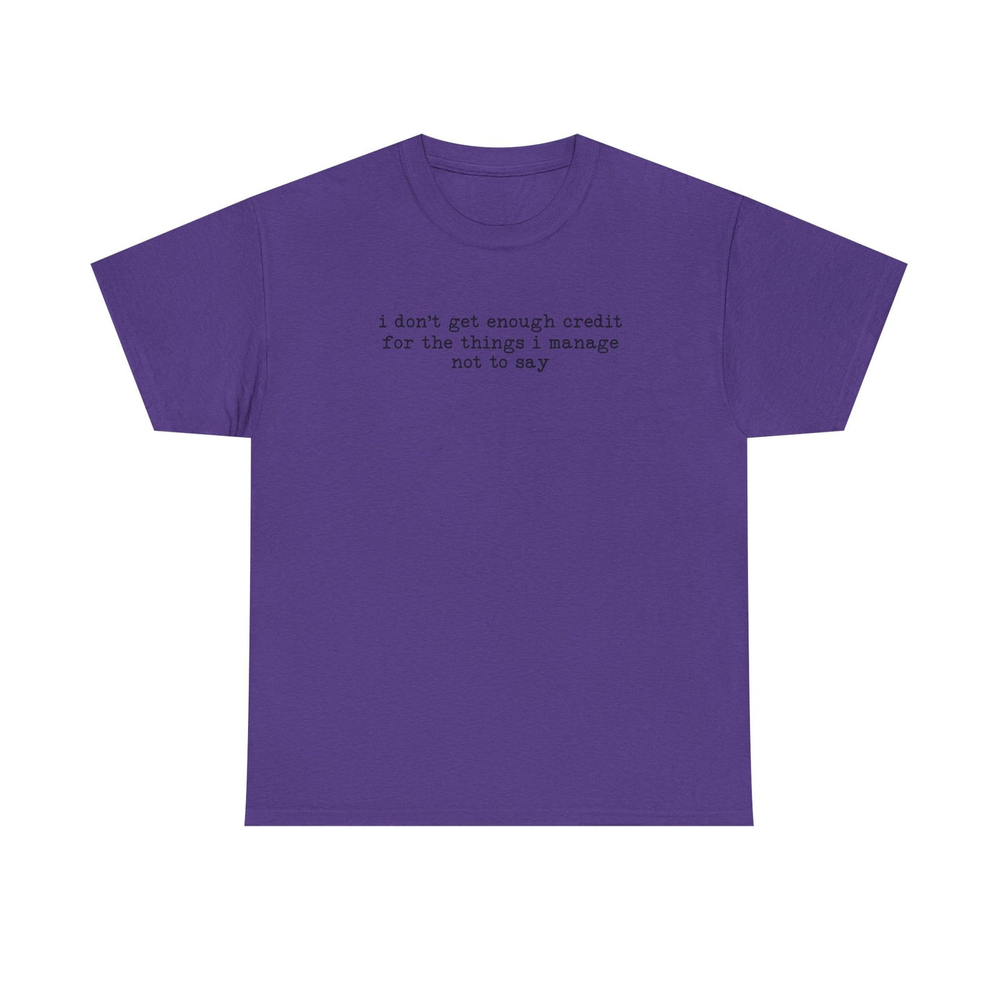 "I don’t get enough credit for the things I manage not to say" Minimalist Text Tee