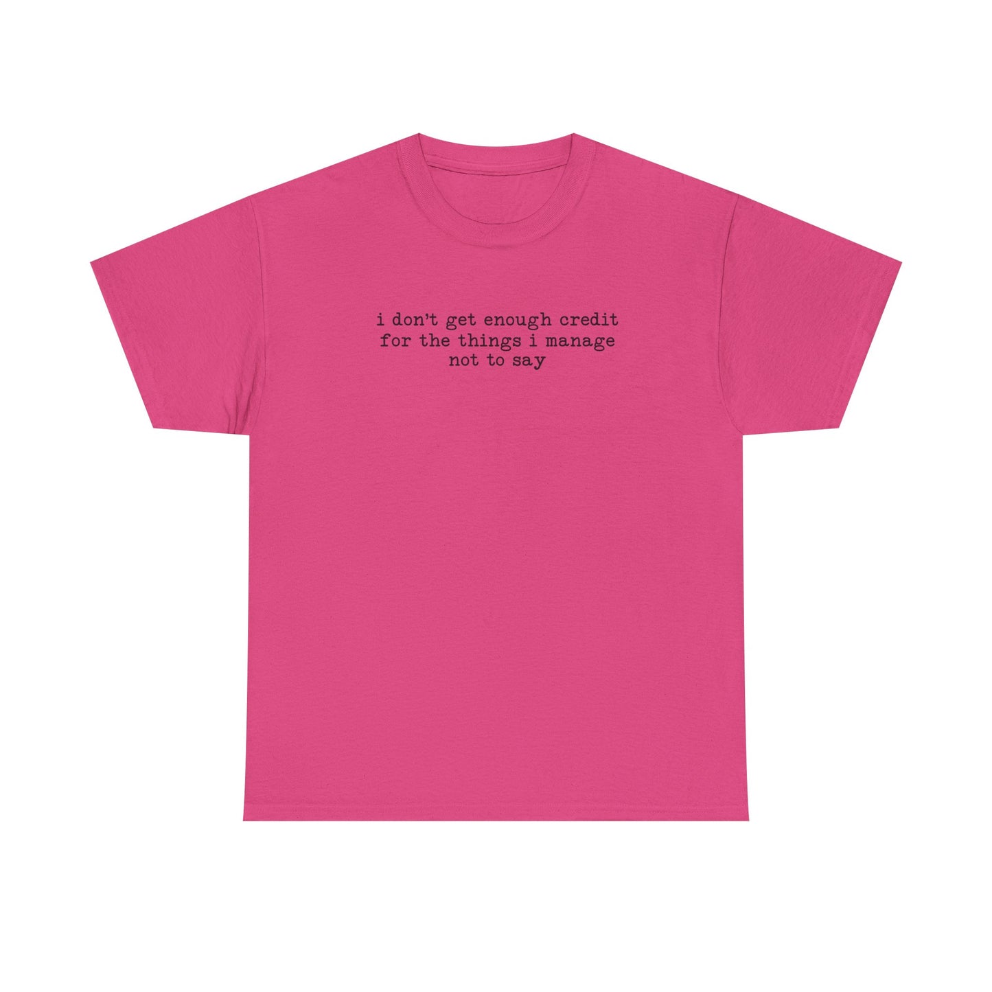"I don’t get enough credit for the things I manage not to say" Minimalist Text Tee