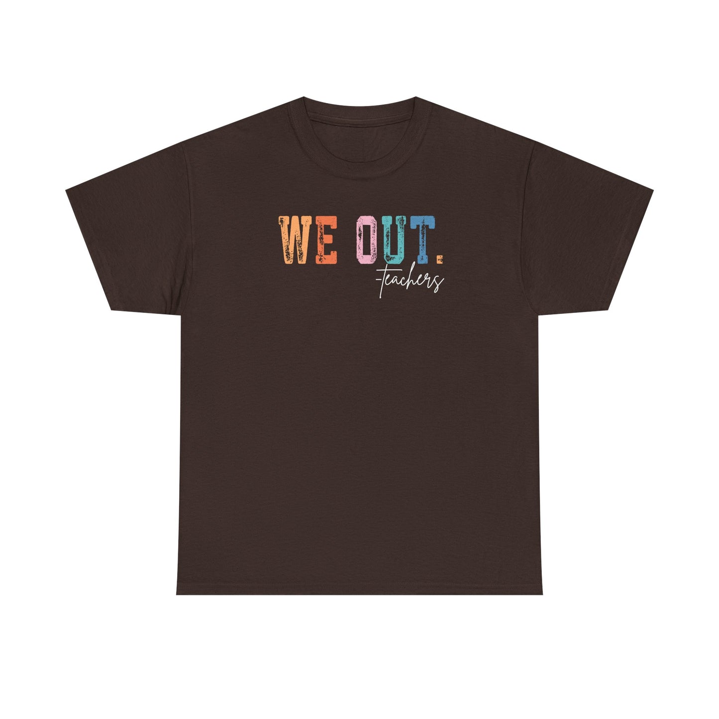 We Out Teachers Shirt | Funny Teacher Last Day Tee | End of School Year Teacher T-Shirt