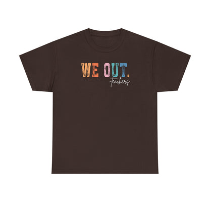 We Out Teachers Shirt | Funny Teacher Last Day Tee | End of School Year Teacher T-Shirt