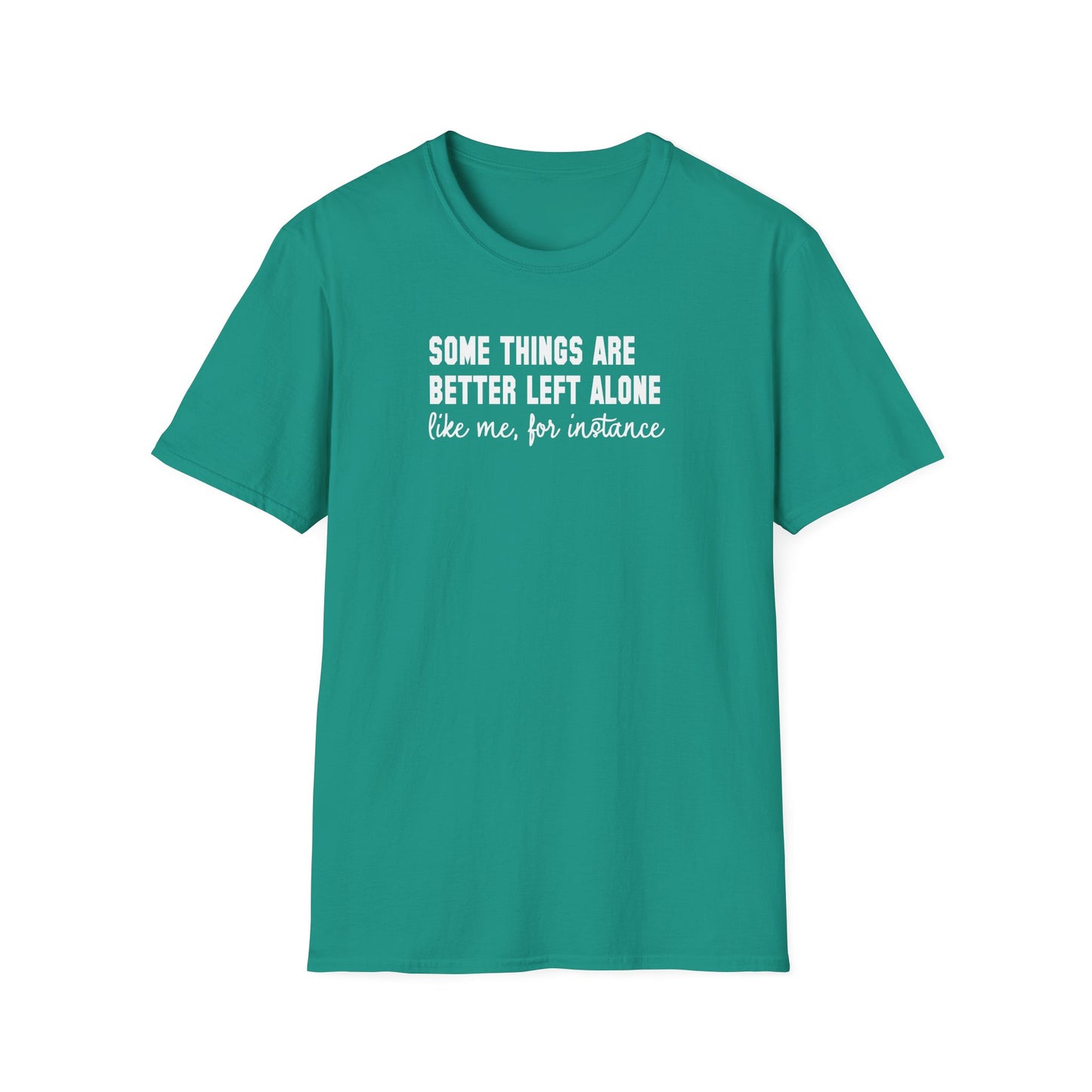 Some Things Are Better Left Alone… Like Me, For Instance  Oversized Tee