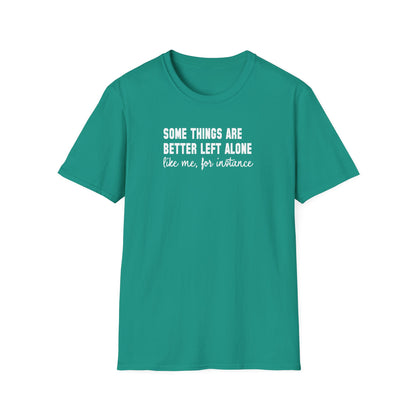 Some Things Are Better Left Alone… Like Me, For Instance  Oversized Tee