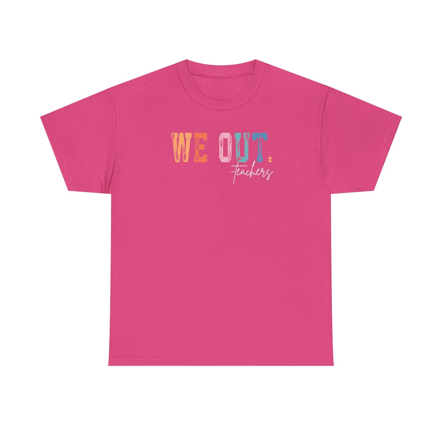 We Out Teachers Shirt | Funny Teacher Last Day Tee | End of School Year Teacher T-Shirt