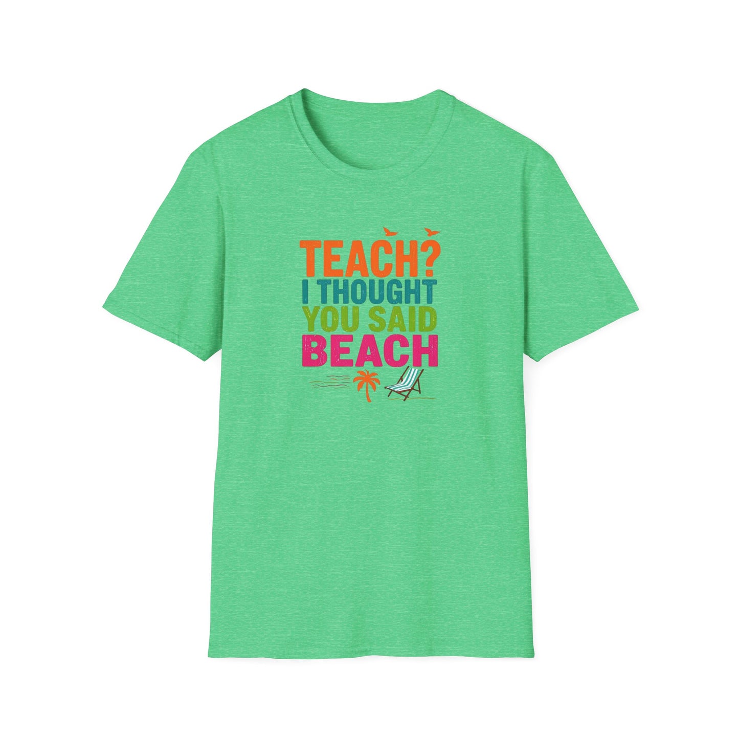 Teach? I Thought You Said Beach T-Shirt – Last Day of School Tee