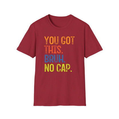 You Got This Bruh No Cap T-Shirt — Motivational Graphic Tee - State Testing Tee