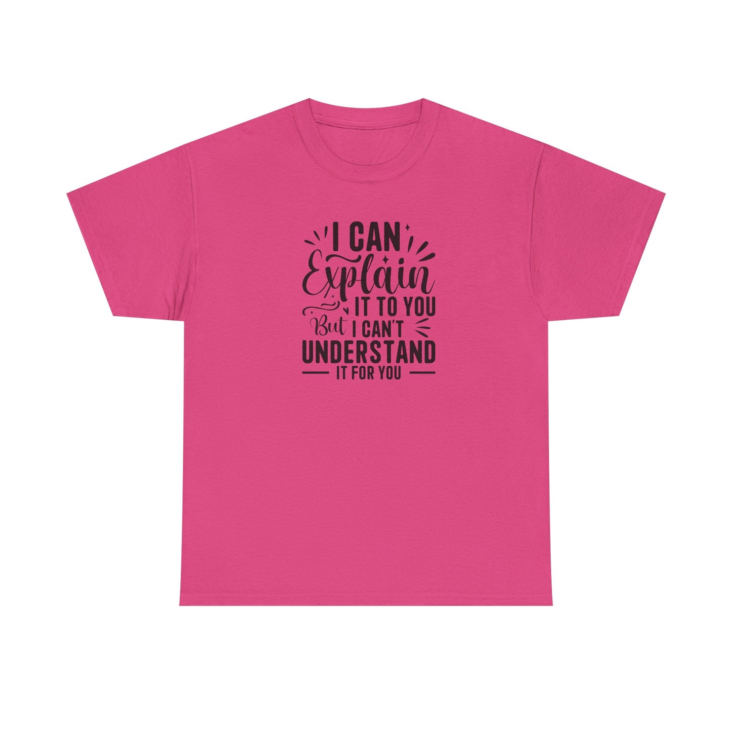 I Can Explain It To You But I Can’t Understand It For You Shirt | Funny Teacher T-Shirt | Sarcastic Teacher Gift | Classroom Quote Tee
