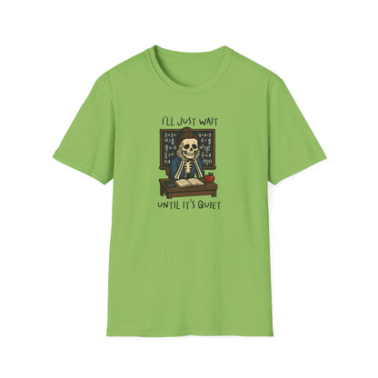 Funny Teacher Skeleton Shirt – I’ll Just Wait Until It’s Quiet