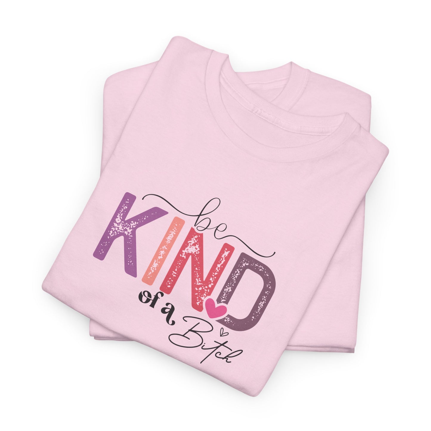 Be Kind of a Bitch Shirt – Funny Sarcastic T-Shirt for Women – Sassy Quote Graphic Tee – Bold Feminine Humor Gift