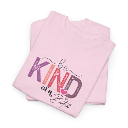 Be Kind of a Bitch Shirt – Funny Sarcastic T-Shirt for Women – Sassy Quote Graphic Tee – Bold Feminine Humor Gift