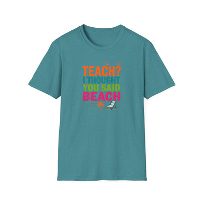 Teach? I Thought You Said Beach T-Shirt – Last Day of School Tee