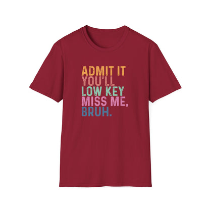 Admit It You’ll Low Key Miss Me Bruh – End of School Year Tee – Funny Teacher Last Day Shirt