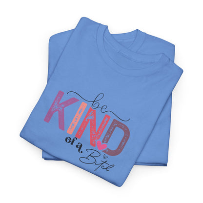 Be Kind of a Bitch Shirt – Funny Sarcastic T-Shirt for Women – Sassy Quote Graphic Tee – Bold Feminine Humor Gift