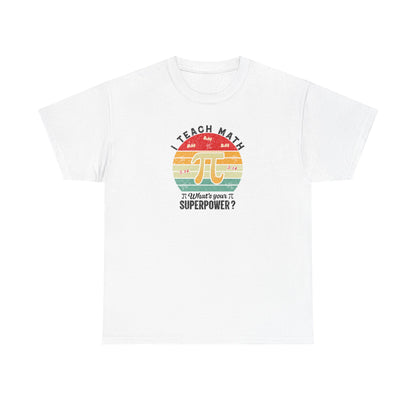 I Teach Math What’s Your Superpower Shirt