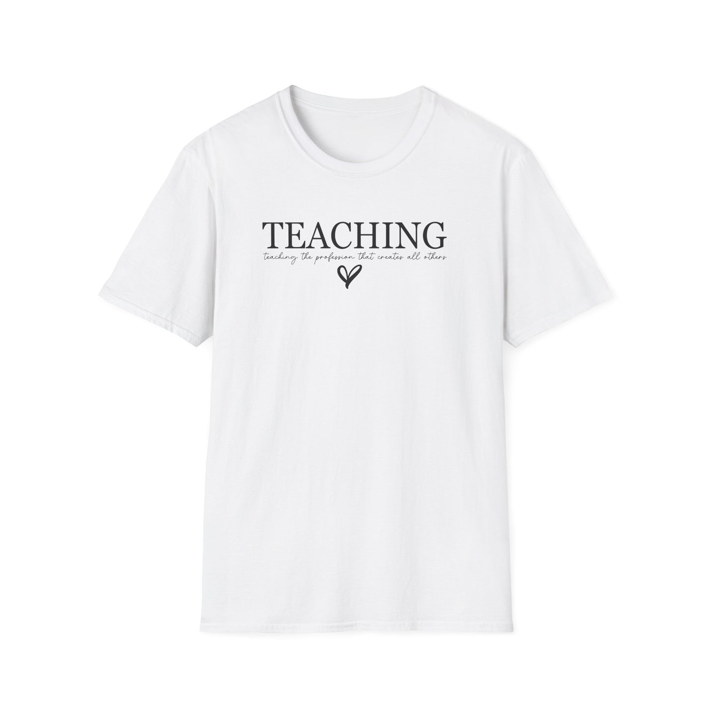 Teaching: The Profession That Creates All Others Shirt | Inspirational Teacher Graphic Tee | Teacher Appreciation Gift