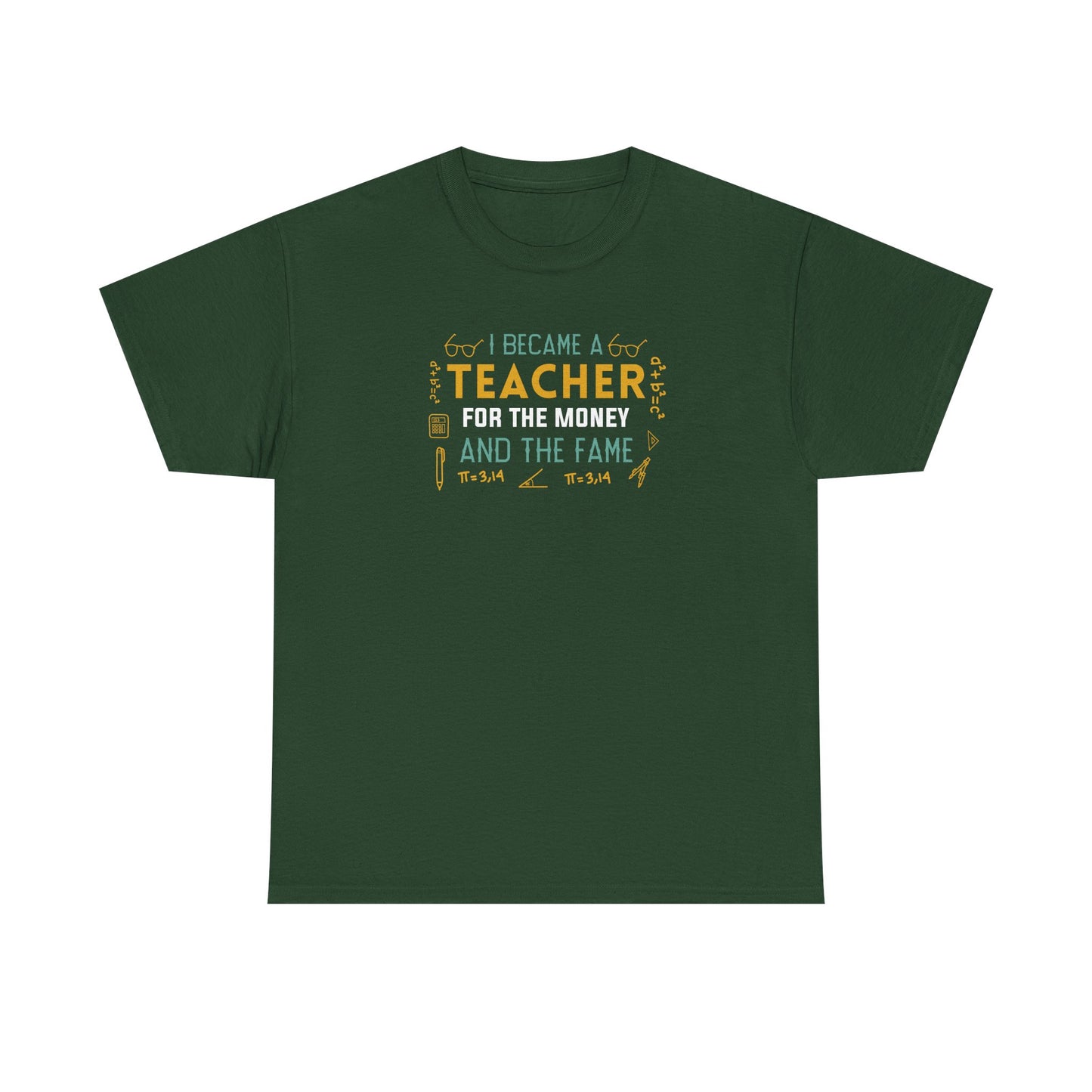 I Became A Teacher For The Money And The Fame Shirt | Funny Math Teacher T-Shirt | Sarcastic Teacher Gift | Back To School Tee
