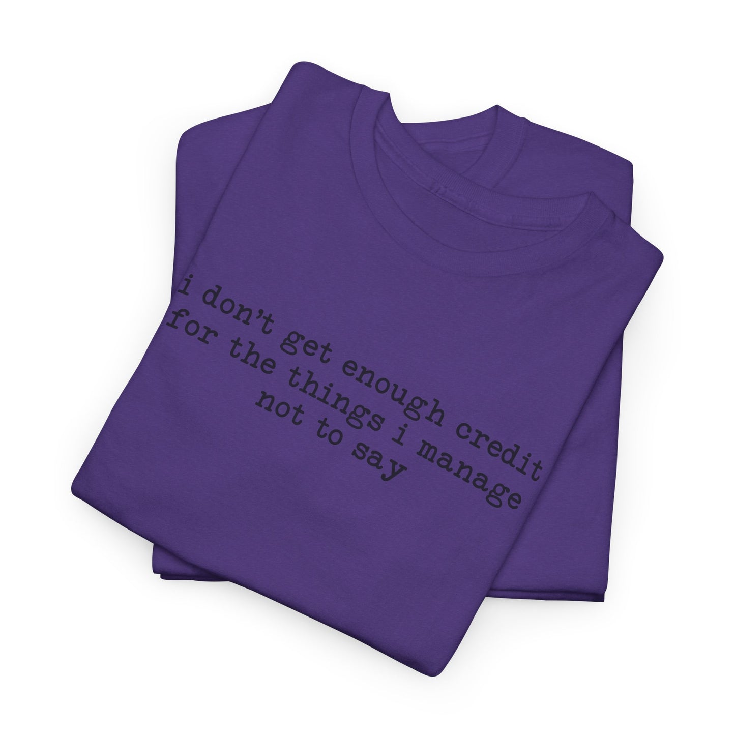 "I don’t get enough credit for the things I manage not to say" Minimalist Text Tee