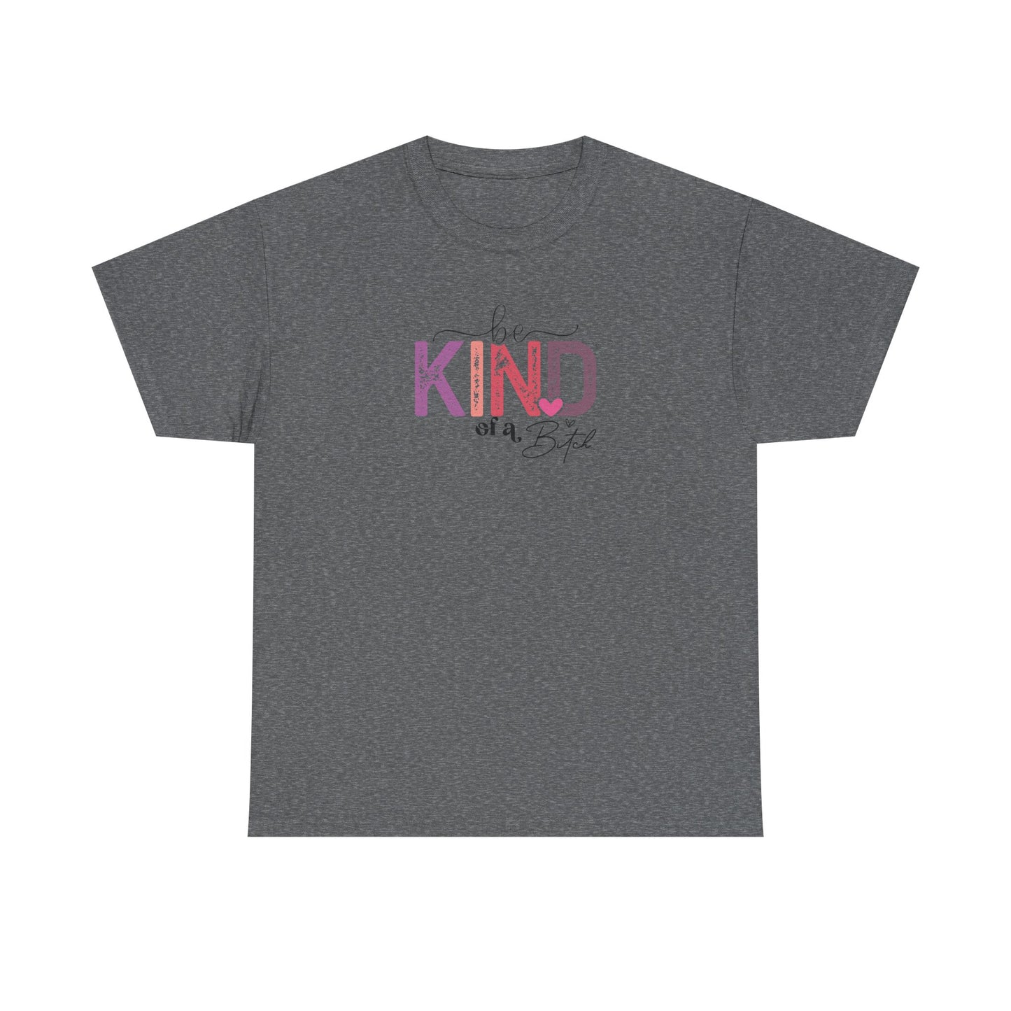 Be Kind of a Bitch Shirt – Funny Sarcastic T-Shirt for Women – Sassy Quote Graphic Tee – Bold Feminine Humor Gift