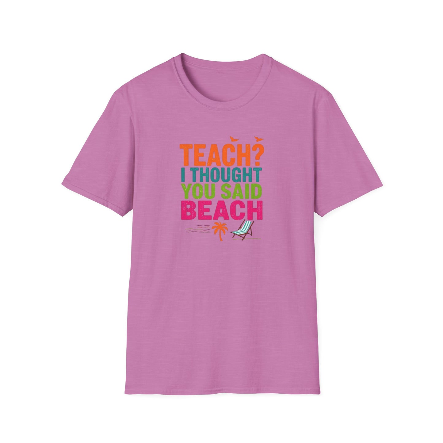 Teach? I Thought You Said Beach T-Shirt – Last Day of School Tee