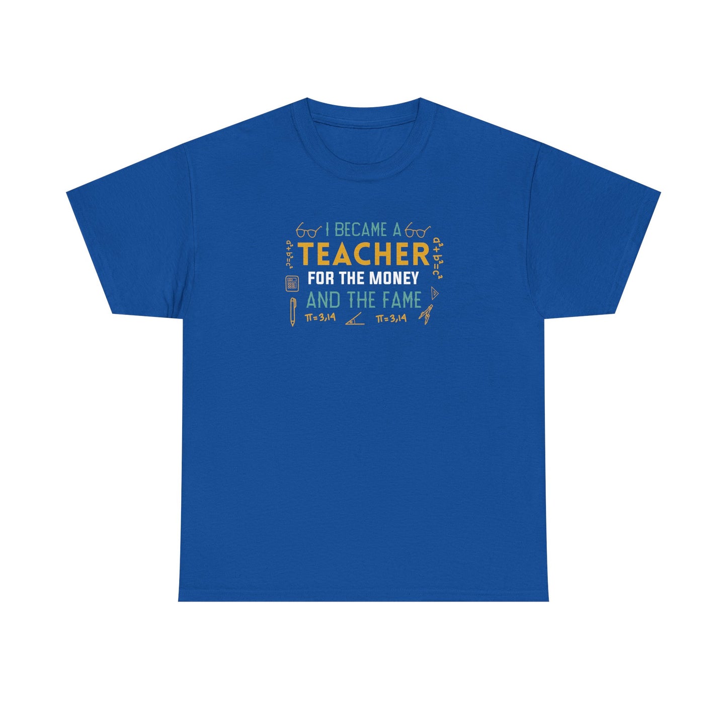 I Became A Teacher For The Money And The Fame Shirt | Funny Math Teacher T-Shirt | Sarcastic Teacher Gift | Back To School Tee
